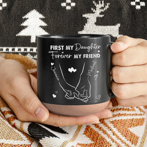 Personalized Gift First My Daughter Forever My Friend Engraved Pottery Mug - Best Christmas Gift for Mom, Daughter HO82 891233