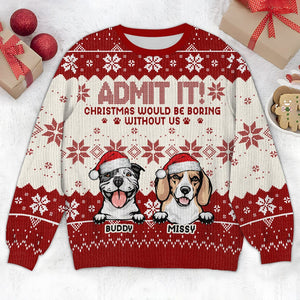 GeckoCustom Christmas Would Be Boring Without Me Dog Personalized Ugly Sweater N304 HA75 891436