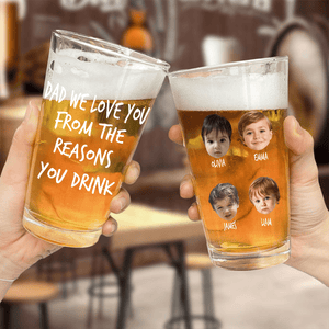 GeckoCustom Custom Face Photo Dad We Love You From The Reasons You Drink Print Beer Glass DM01 891039 16oz