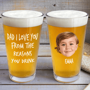 GeckoCustom Custom Face Photo Dad We Love You From The Reasons You Drink Print Beer Glass DM01 891039 16oz