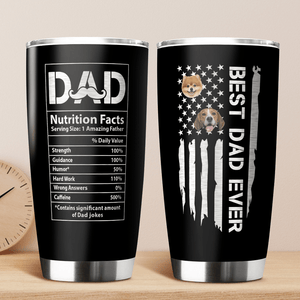 GeckoCustom Custom Photo Best Dog Dad Ever Dad Nutrition Facts Tumbler HA75 890566 20 oz