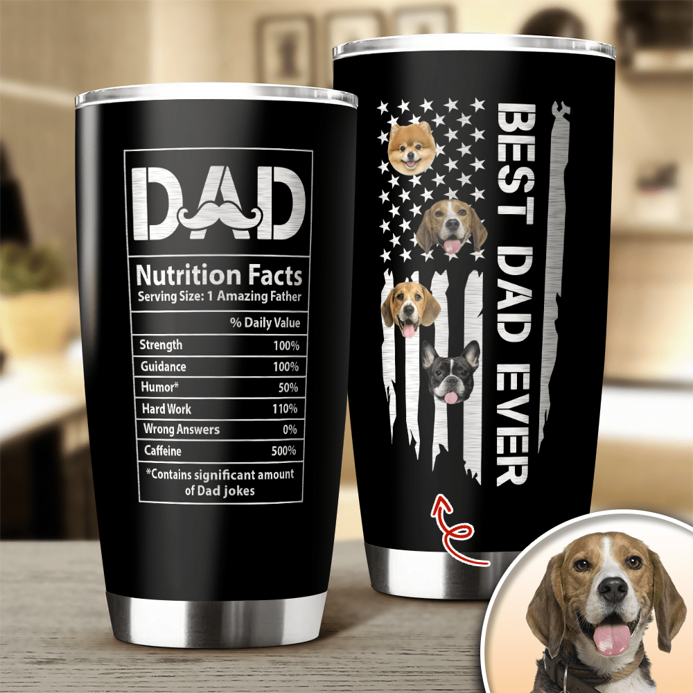 GeckoCustom Custom Photo Best Dog Dad Ever Dad Nutrition Facts Tumbler HA75 890566 20 oz