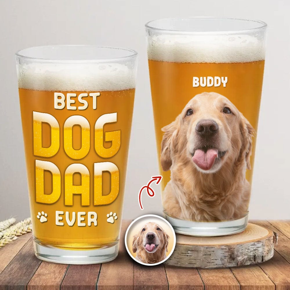 GeckoCustom Custom Photo Best Dog Dad Ever Dog Father Print Beer Glass HO82 890588 16oz