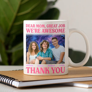 GeckoCustom Custom Photo Dear Mom Great Job I'm Awesome Family Mug N304 890437