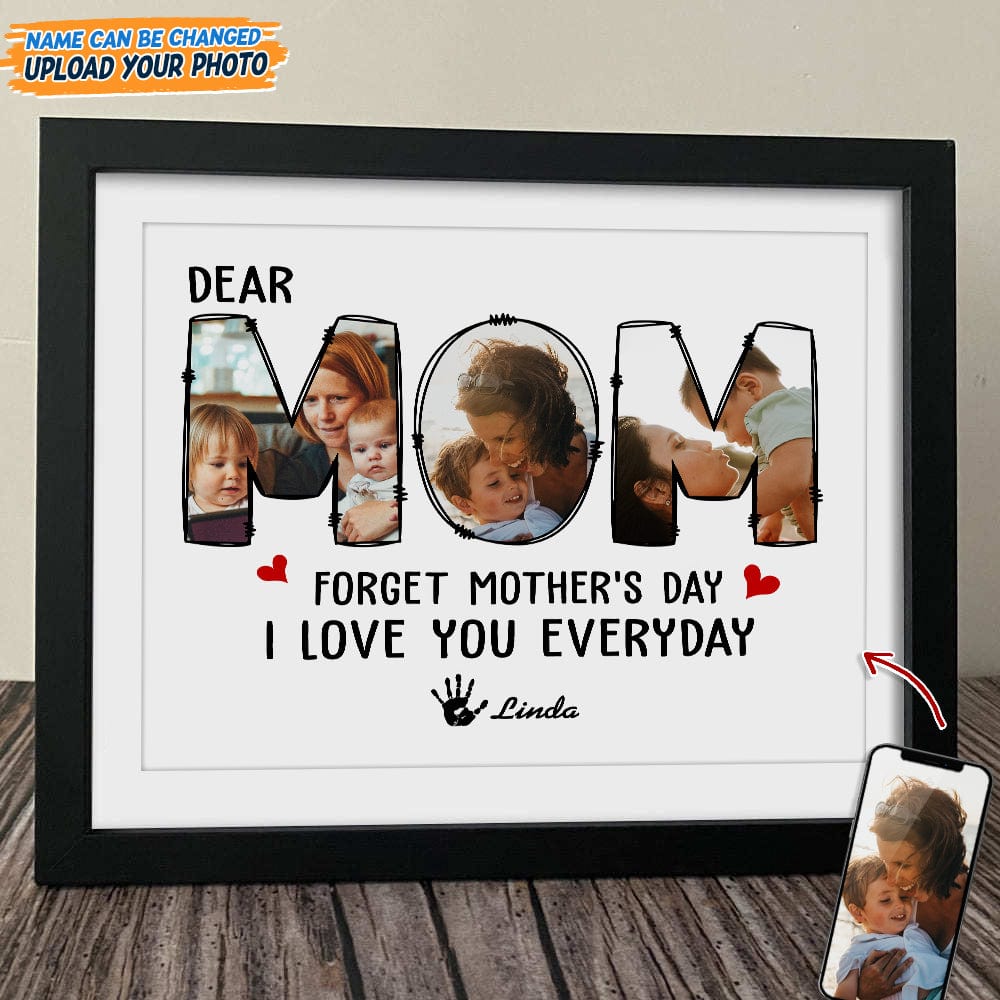 GeckoCustom Custom Photo Forget Happy Mother's Day, I Love You Every Day Picture Frame N304 889197 8"x10"