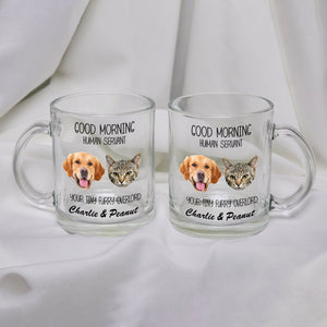 GeckoCustom Custom Photo Good Morning Human Servant For Dog Cat Lovers Glass Mug HO82 891120 11oz