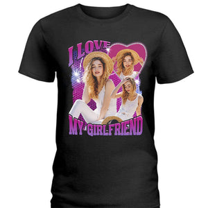 GeckoCustom Custom Photo I Love My Girlfriend Valentine Dark Shirt K228 889966