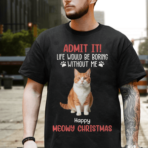 GeckoCustom Custom Photo Life Would Be Boring Without Me Dog And Cat Lovers Shirt HO82 DM01 891133