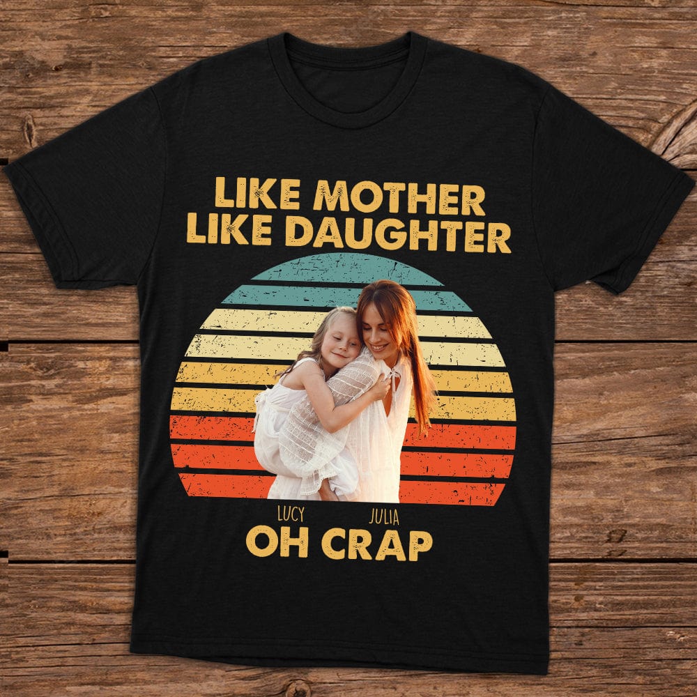 GeckoCustom Custom Photo Like Mother Like Daughter Retro Dark Shirt T286 890438