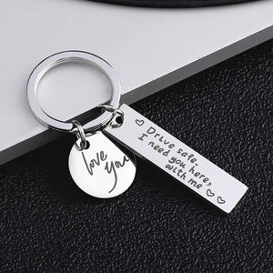 GeckoCustom Drive Safe，I Need You Here With Me Metal Keychain Love You Keychain Men and Women Romantic Keychain Gift Birthday Father's Day