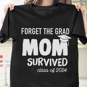 GeckoCustom Forget The Grad Mom Survived Personalized Graduation C275