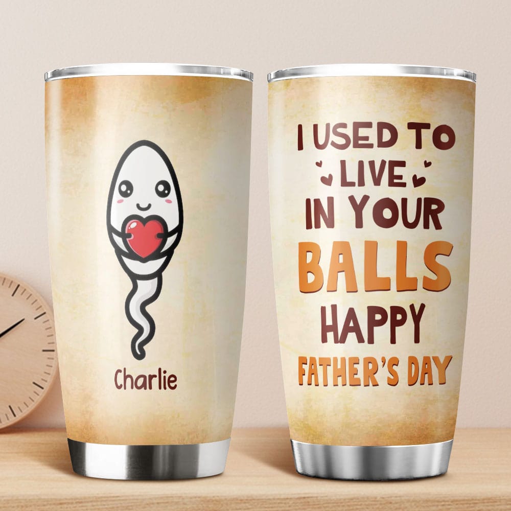 GeckoCustom Happy Father's Day We Used To Live In Your Balls Fat Tumbler Personalized Gift HO82 890722 20 oz