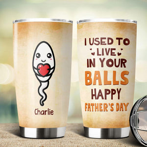 GeckoCustom Happy Father's Day We Used To Live In Your Balls Fat Tumbler Personalized Gift HO82 890722 20 oz