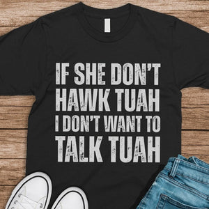 GeckoCustom If SHE dont HAWK Tuah Shirt DM01 891293