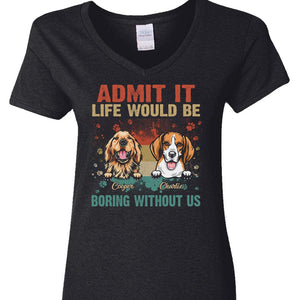 GeckoCustom Life Would Be Boring Without Me Dog Shirt N304 889577