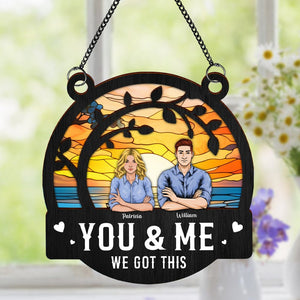 GeckoCustom You & Me We Got This Window Hanging Suncatcher Ornament Personalized Gift HO82 891178