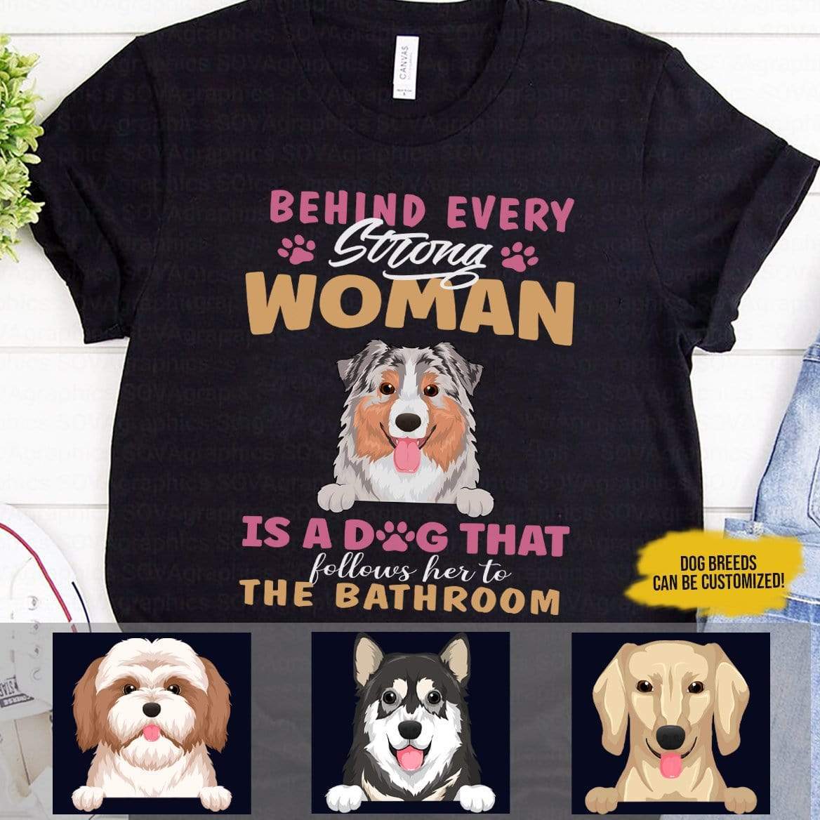 GeckoCustom Behind A Strong Woman Is A Dog Shirt