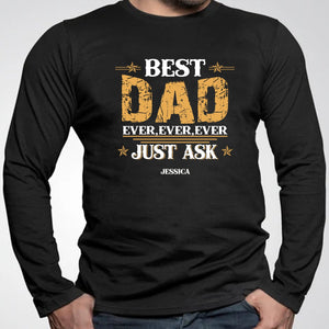 GeckoCustom Best Dad Ever Ever Ever Just Ask Personalized Custom Father's Day Shirt H353