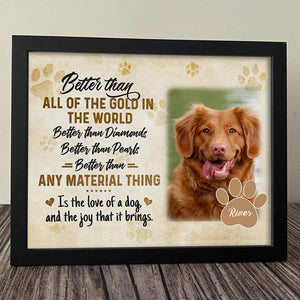 GeckoCustom Better Than Any Material Thing Is A Love Of A Dog Picture Frame 10"x8"