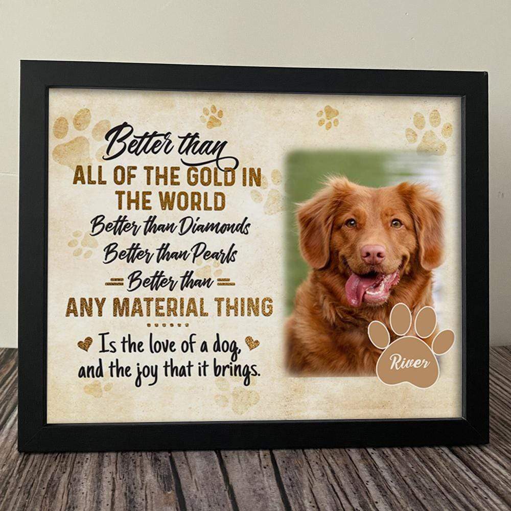 GeckoCustom Better Than Any Material Thing Is A Love Of A Dog Picture Frame 10"x8"