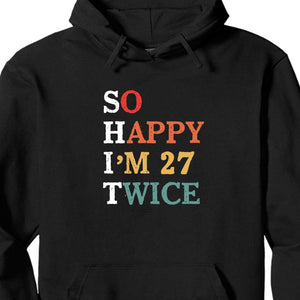 GeckoCustom Birthday So Happy Personalized Custom Birthday Shirt C293 Pullover Hoodie / Black Colour / S