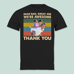 GeckoCustom Custom Photo Dear Dad Great Job We're Awesome Thank You Shirt K228 HN590