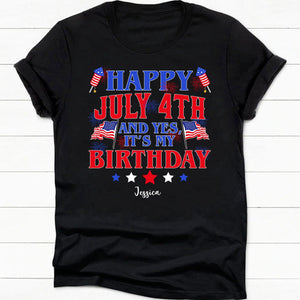 GeckoCustom Happy July 4th And Yes It's My Birthday Personalized Custom Birthday 4 Th Of July Shirt H416