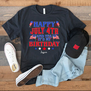 GeckoCustom Happy July 4th And Yes It's My Birthday Personalized Custom Birthday 4 Th Of July Shirt H416