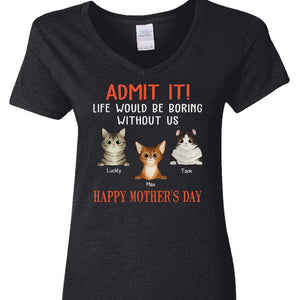 GeckoCustom Happy Mother's Day Admit It Life Would Be Boring Without Me Dark Shirt N304 889087