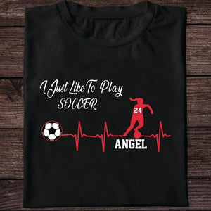 GeckoCustom I Just Like To Play Soccer Shirt Personalized Custom Soccer Shirt H541