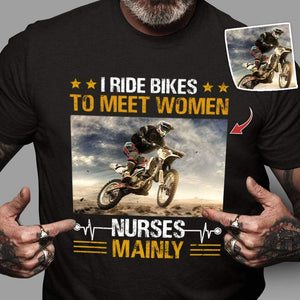 GeckoCustom I Ride Bikes To Meet Women Nurses Mainly Biker Shirts HN590