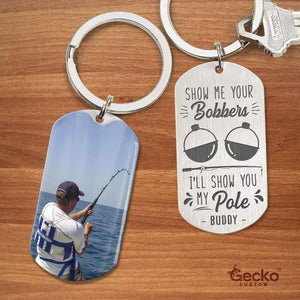 GeckoCustom Show Me Your Bobbers Fishing Outdoor Metal Keychain HN590