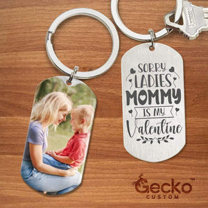 GeckoCustom Sorry Ladies Mommy Is My Valentine Mother Metal Keychain HN590