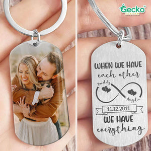 GeckoCustom We Have Each Other We Have Everything Valentine Couple Metal Keychain HN590