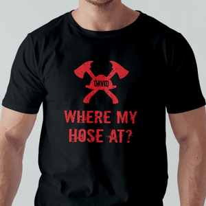 GeckoCustom Where My Hose At Firefighter Shirt